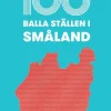 100 balla ställen i Småland