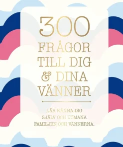 300 frågor till dig & dina vänner : lär känna dig själv och utmana familjen och vännerna