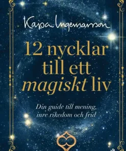 12 nycklar till ett magiskt liv : din guide till mening, inre rikedom och frid