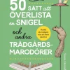50 sätt att överlista en snigel och andra trädgårdsmarodörer