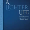 A lighter life : an introduction to a light-filled life and Atlantean healing