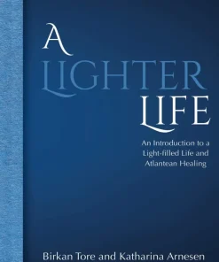 A lighter life : an introduction to a light-filled life and Atlantean healing