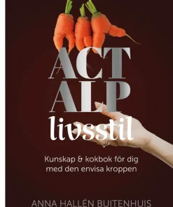 ACT ALP livsstil : kunskap & kokbok för dig med den envisa kroppen