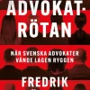 Advokatrötan : När svenska advokater vände lagen ryggen