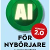 AI för nybörjare 2.0 : Allt du behöver för att komma i gång med artificiell intelligens