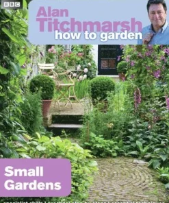 Alan Titchmarsh How to Garden: Small Gardens