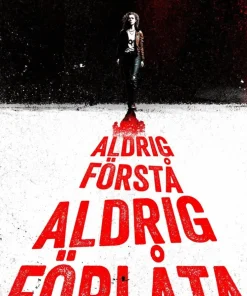 Aldrig förstå, aldrig förlåta
