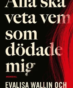 Alla ska veta vem som dödade mig