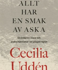 Allt har en smak av aska : Skräddaren i Gaza och andra människor i en plågad region