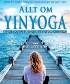 Allt om Yinyoga : den stora boken om Yinyoga i färg