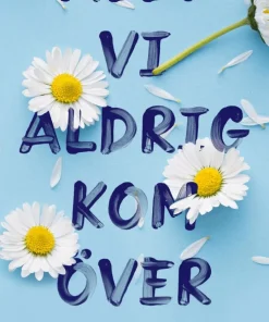 Allt vi aldrig kom över