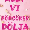 Allt vi försöker dölja