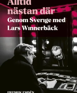 Alltid nästan där : genom Sverige med Lars Winnerbäck