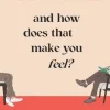 And How Does That Make You Feel?