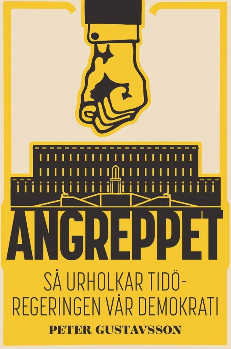 Angreppet : Så urholkar Tidöregeringen vår demokrati