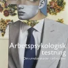 Arbetspsykologisk testning : Om urvalsmetoder i arbetslivet