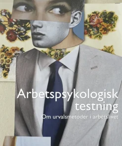 Arbetspsykologisk testning : Om urvalsmetoder i arbetslivet