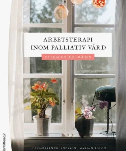 Arbetsterapi inom palliativ vård : vardagen och döden