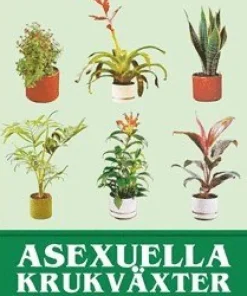 Asexuella krukväxter : och 81 andra böcker du inte visste att du inte vile läsa innan du dör