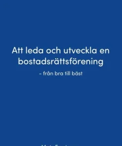 Att leda och utveckla en bostadsrättsförening : från bra till bäst