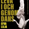 Att leva i och genom dans : en exposé över svensk samtida danskonst 1980-2020