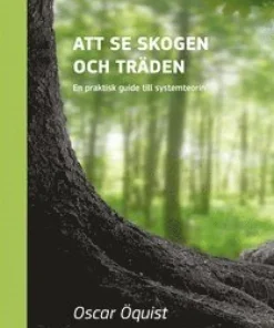 Att se skogen och träden : en praktisk guide till systemteorin