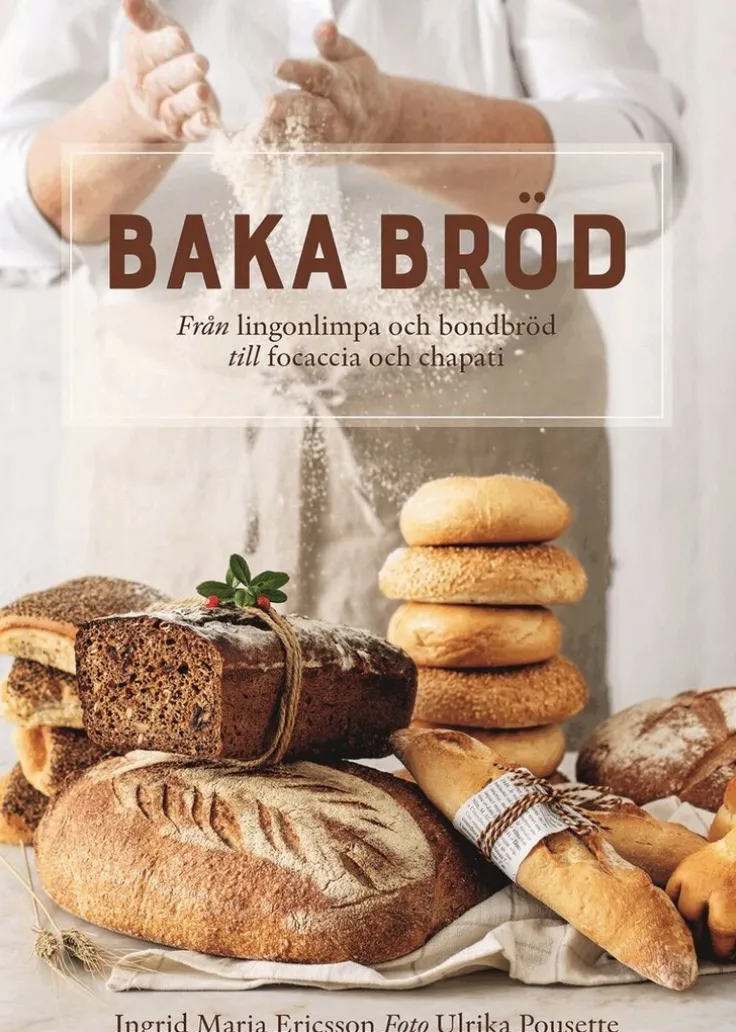 Baka bröd : från lingonlimpa och bondbröd till focaccia och chapati