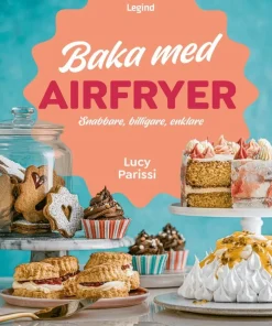 Baka med airfryer : snabbare, billigare, enklare