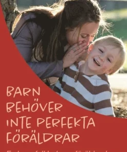 Barn behöver inte perfekta föräldrar - en hoppfull bok om föräldraskap