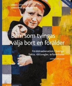 Barn som tvingas välja bort en förälder : Föräldraalienation i Sverige: fak