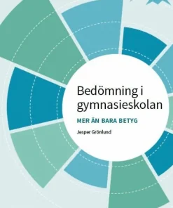 Bedömning i gymnasieskolan : mer än bara betyg