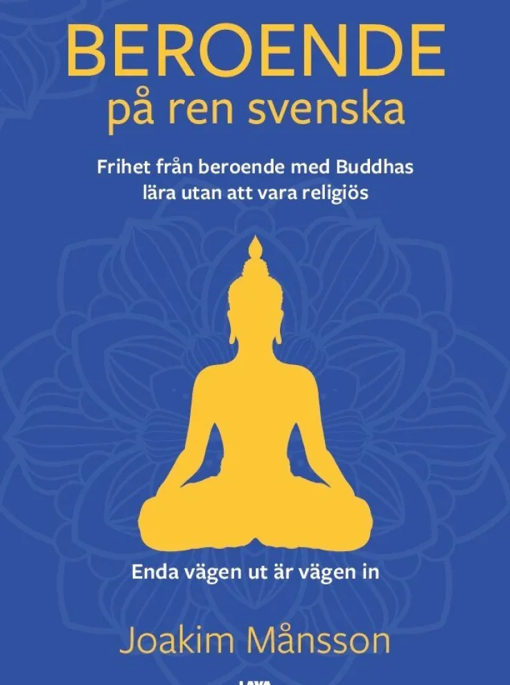 Beroende på ren svenska : frihet från beroende med Buddhas lära utan att vara religiös