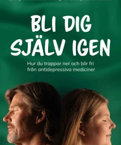 Bli dig själv igen : hur du trappar ner och blir fri från antidepressiva mediciner
