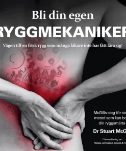 Bli din egen ryggmekaniker : vägen till en frisk rygg som många läkare inte har fått lära sig!