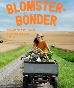 Blomsterbönder : 25 slow flowers-odlare - självplock, odlingstips & möten