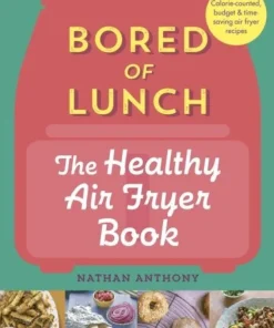 Bored of Lunch: The Healthy Air Fryer Book