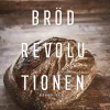 Brödrevolutionen : sundare vete för lyckligare magar