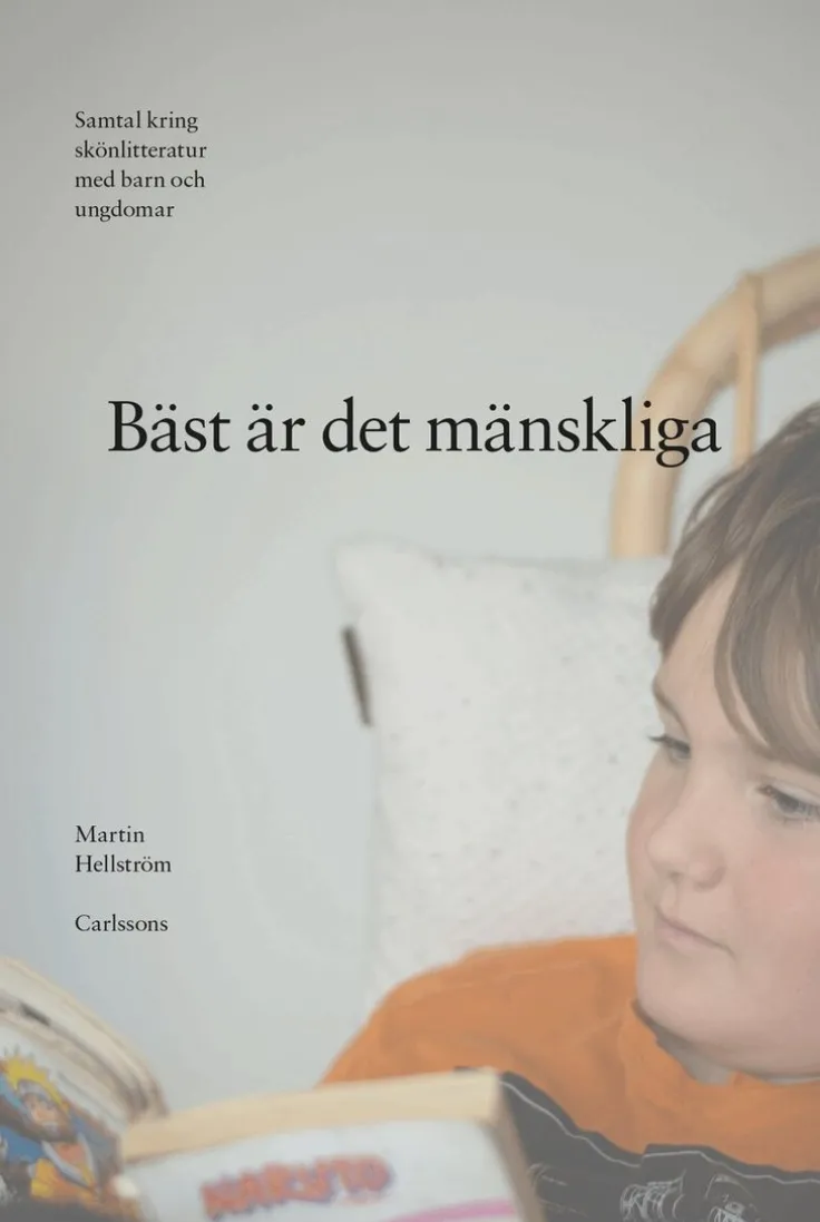 Bäst är det mänskliga : samtal kring skönlitteratur med barn och ungdomar