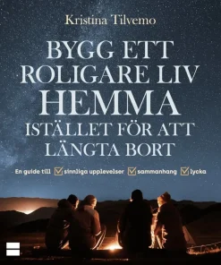 Bygg ett roligare liv hemma istället för att längta bort