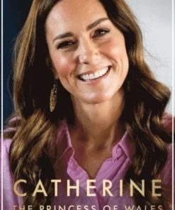 Catherine, the Princess of Wales: The Biography
