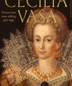 Cecilia Vasa : Prinsessan som aldrig gav upp