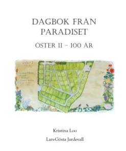Dagbok från paradiset: Koloniföreningen Öster II i Lund 100 år