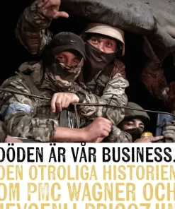Döden är vår business : den otroliga historien om PMC Wagner och Jevgenij Prigozjin
