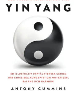 Den fullständiga guiden till yin yang : en illustrativ upptäcktsresa genom det kinesiska konceptet om motsatser, balans och harmoni