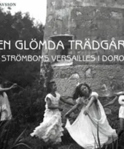 Den glömda trädgården : Dr Strömboms Versailles i Dorotea