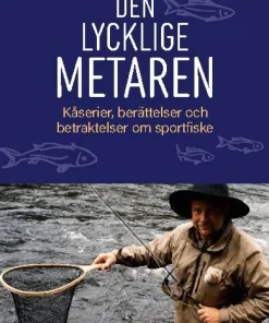 Den lycklige metaren : kåserier, berättelser och betraktelser om sportfiske