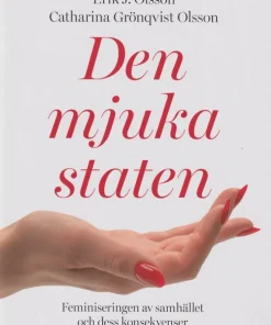 Den mjuka staten : feminiseringen av samhället och dess konsekvenser