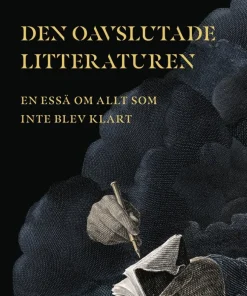 Den oavslutade litteraturen : en essä om allt som inte blev klart