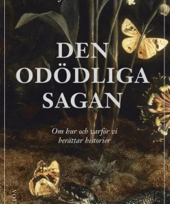 Den odödliga sagan : om hur och varför vi berättar historier