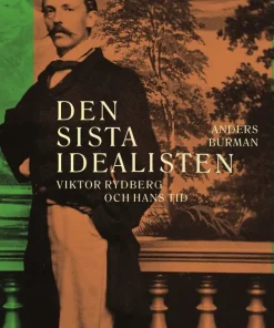 Den sista idealisten : Viktor Rydberg och hans tid